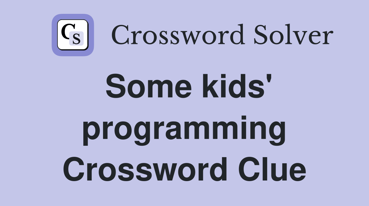 Some kids' programming Crossword Clue Answers Crossword Solver